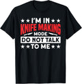 Knife Maker Knife Making Mode Don't Talk To Me Blacksmith Apparel | Best Seller Pick | Must-Have Style