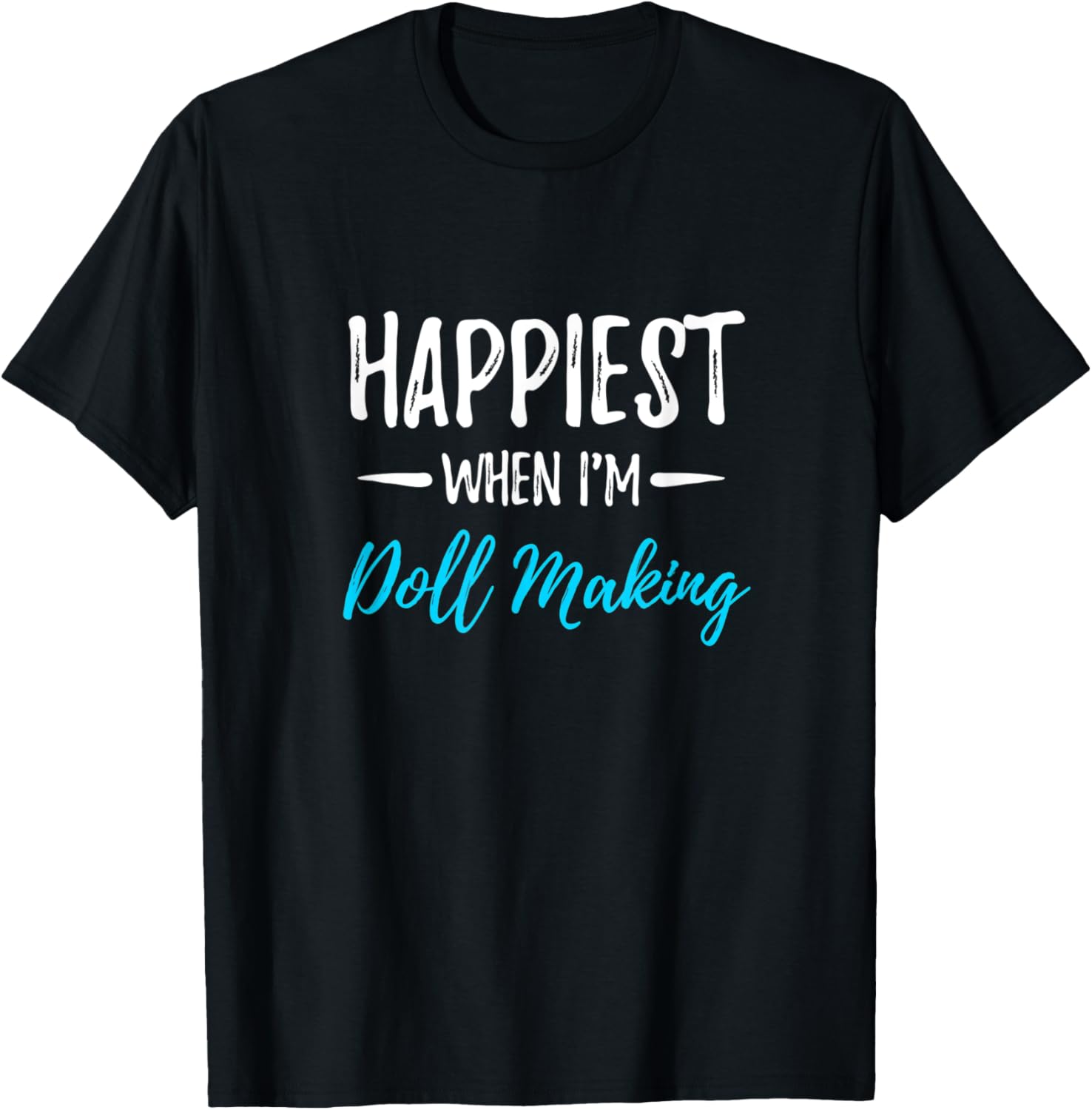 Doll Making Happiest Funny Doll Maker Gift Idea Apparel | High Search Volume | Aesthetic Fit