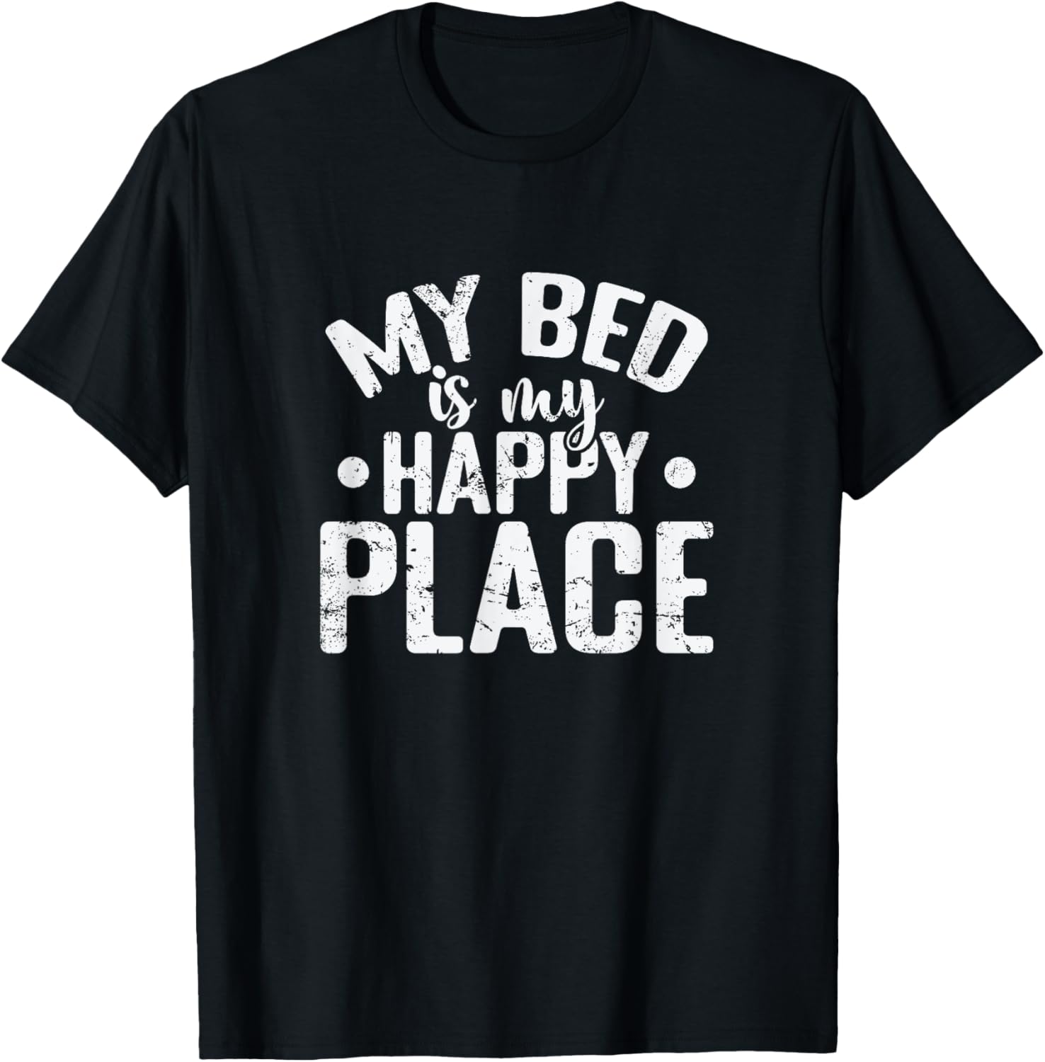 My Bed is my Happy Place Dream Tired Sleeping Apparel | High Search Volume | Perfect Gift Choice