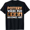 Where Mud Becomes Art, Pottery Maker and Ceramicist Apparel | Trending 2025 | Aesthetic Fit
