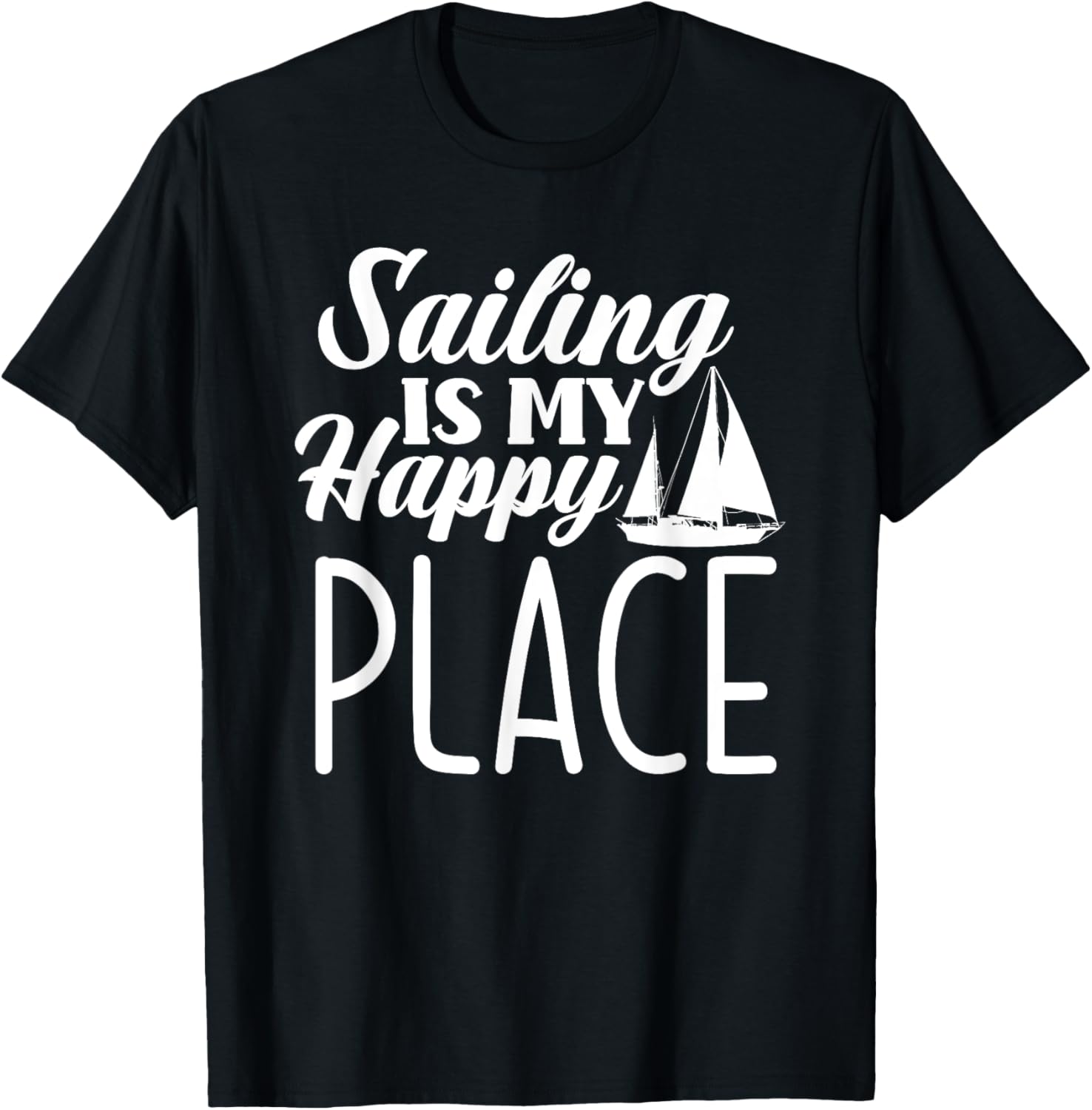 Sailing Is My Happy Place Sailor Boating Sailing Apparel | Premium Quality | Customer Favorite