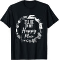 I'll be in my happy place - Funny Sewing Ideas Apparel | Trending 2025 | Customer Favorite