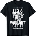 It's A Michael Thing You Wouldn't Get It Apparel | Everyday Casual Wear