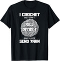 Funny I Crochet So I Don't Kill People Send Yarn T-Shirt T-Shirt | Premium Quality | Best Seller Choice
