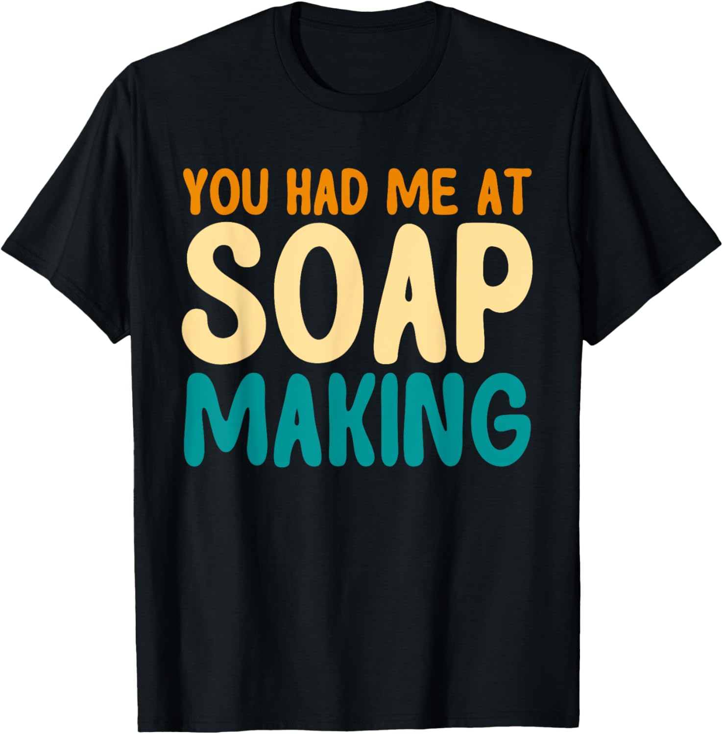 You Had Me At Soap Making Lovers Soap Maker Apparel | Trending 2025 | Must-Have Style