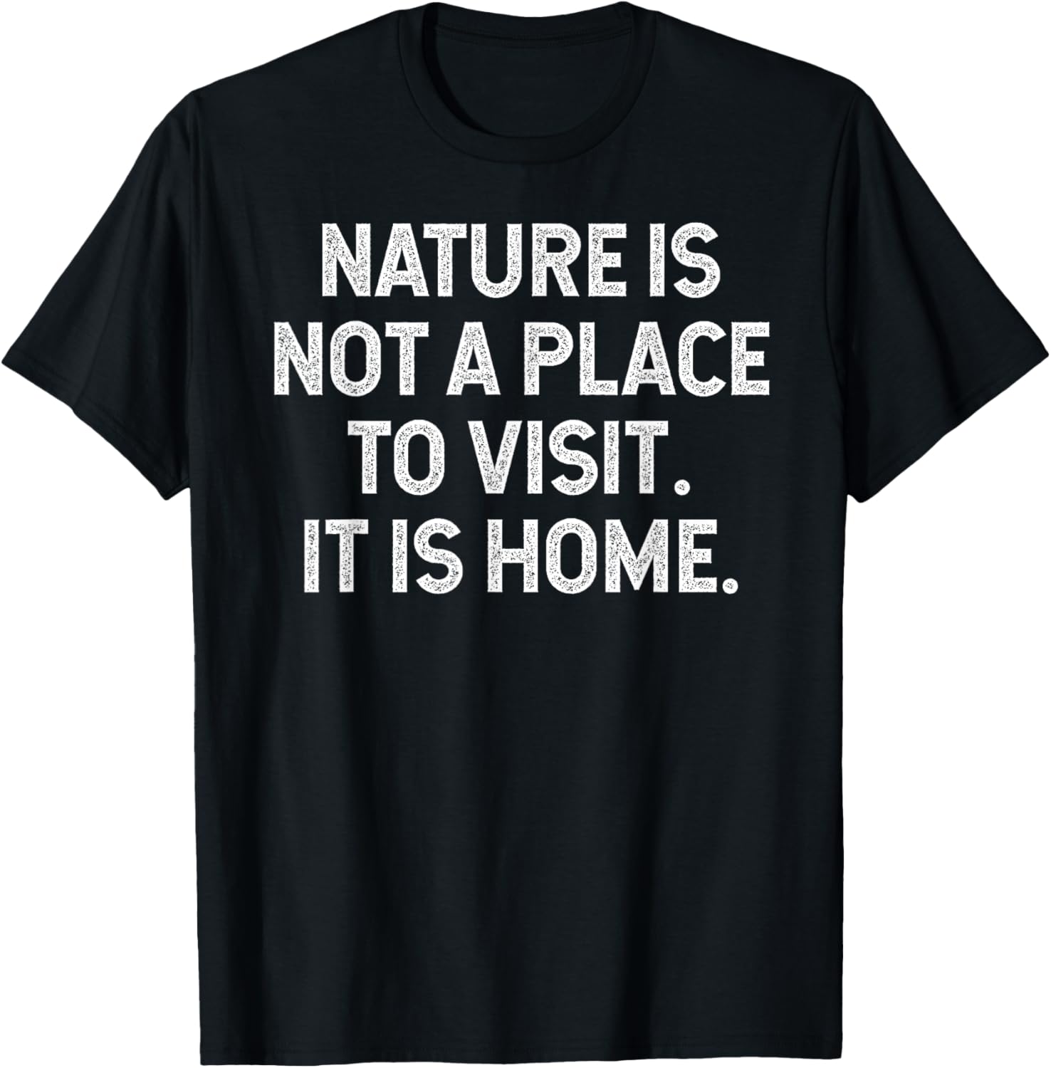 Nature Is Not A Place To Visit. It Is Home. hiking camping Apparel | Google Shopping Optimized | Customer Favorite