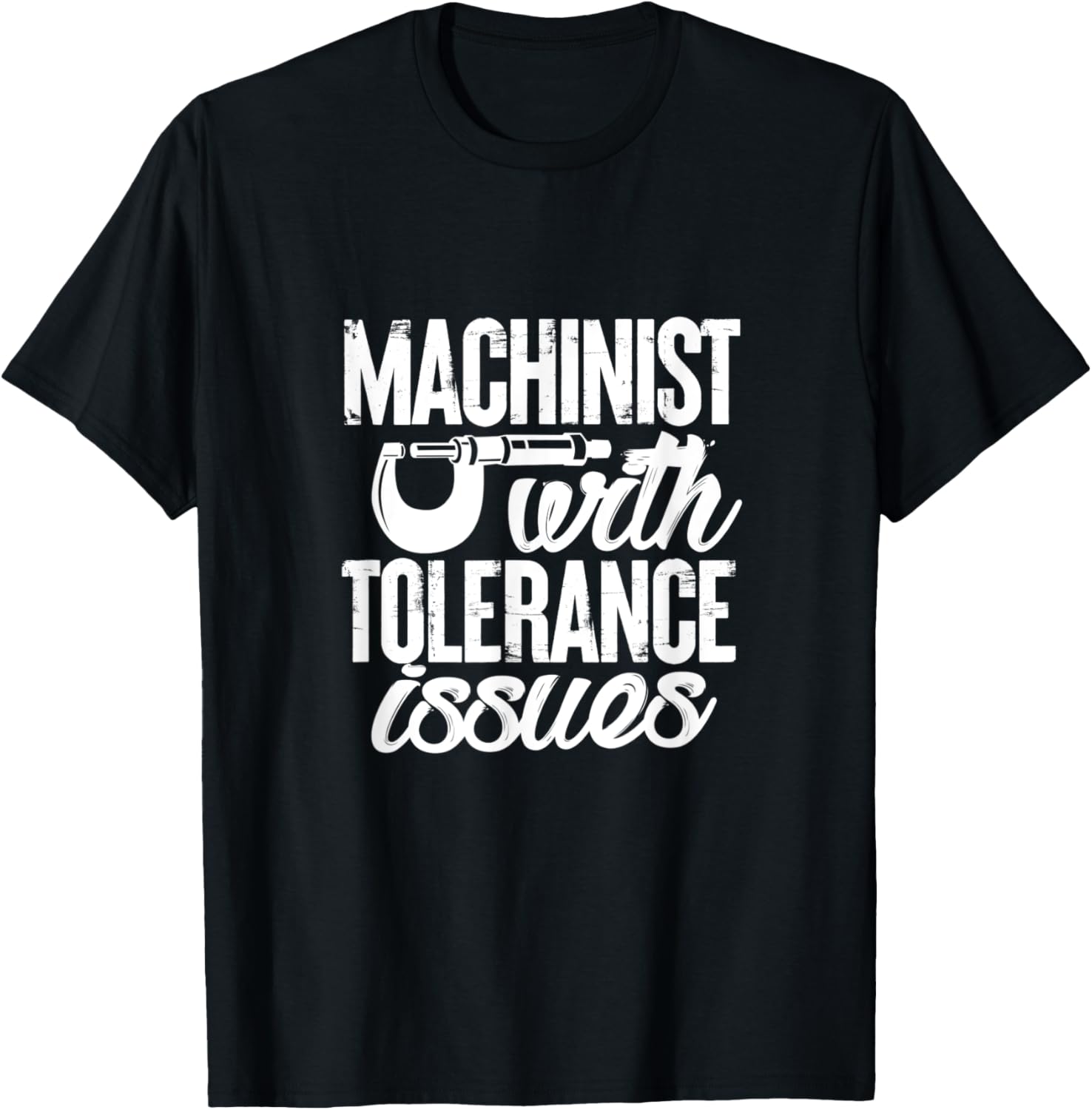 Machinist Have Tolerance Issues u2013 Funny Tool And Die Maker Apparel | Best Seller Pick | Perfect Gift Idea