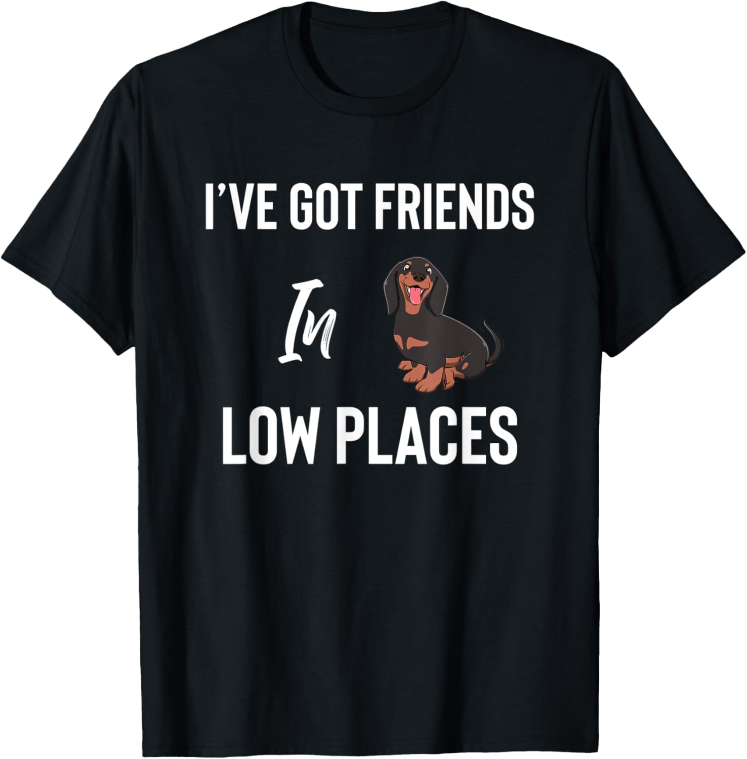 Dachshund Friends in low places T-Shirt Womens Mens Gift T-Shirt | Top Conversion Title | Perfect Gift Choice