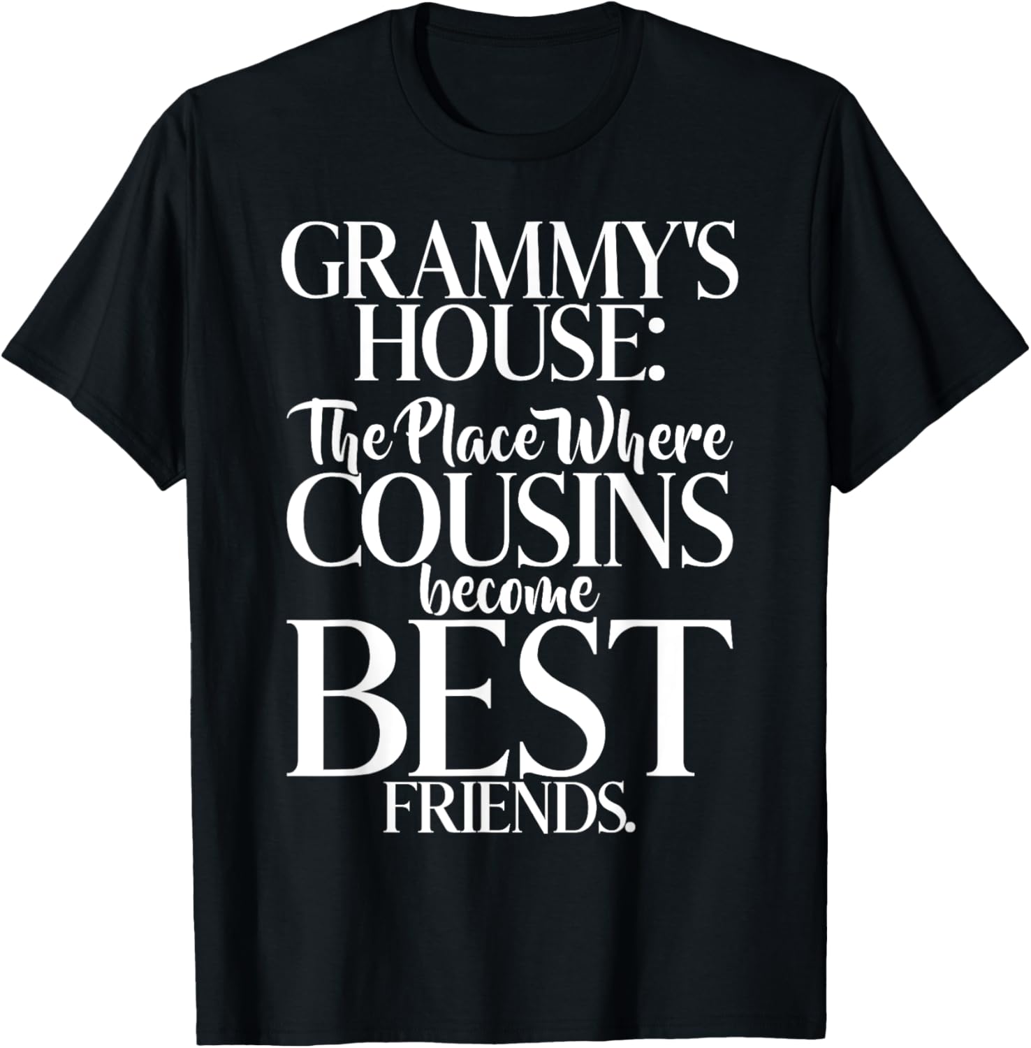 Grammys House the Place where Cousins become Friends Grammy Apparel | Google Shopping Optimized | Aesthetic Casual Look