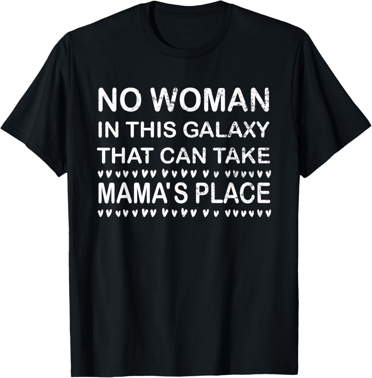 No Woman in this Galaxy that can Take MAMA's place Sarcastic Apparel | Top Conversion Title | Aesthetic Casual Look
