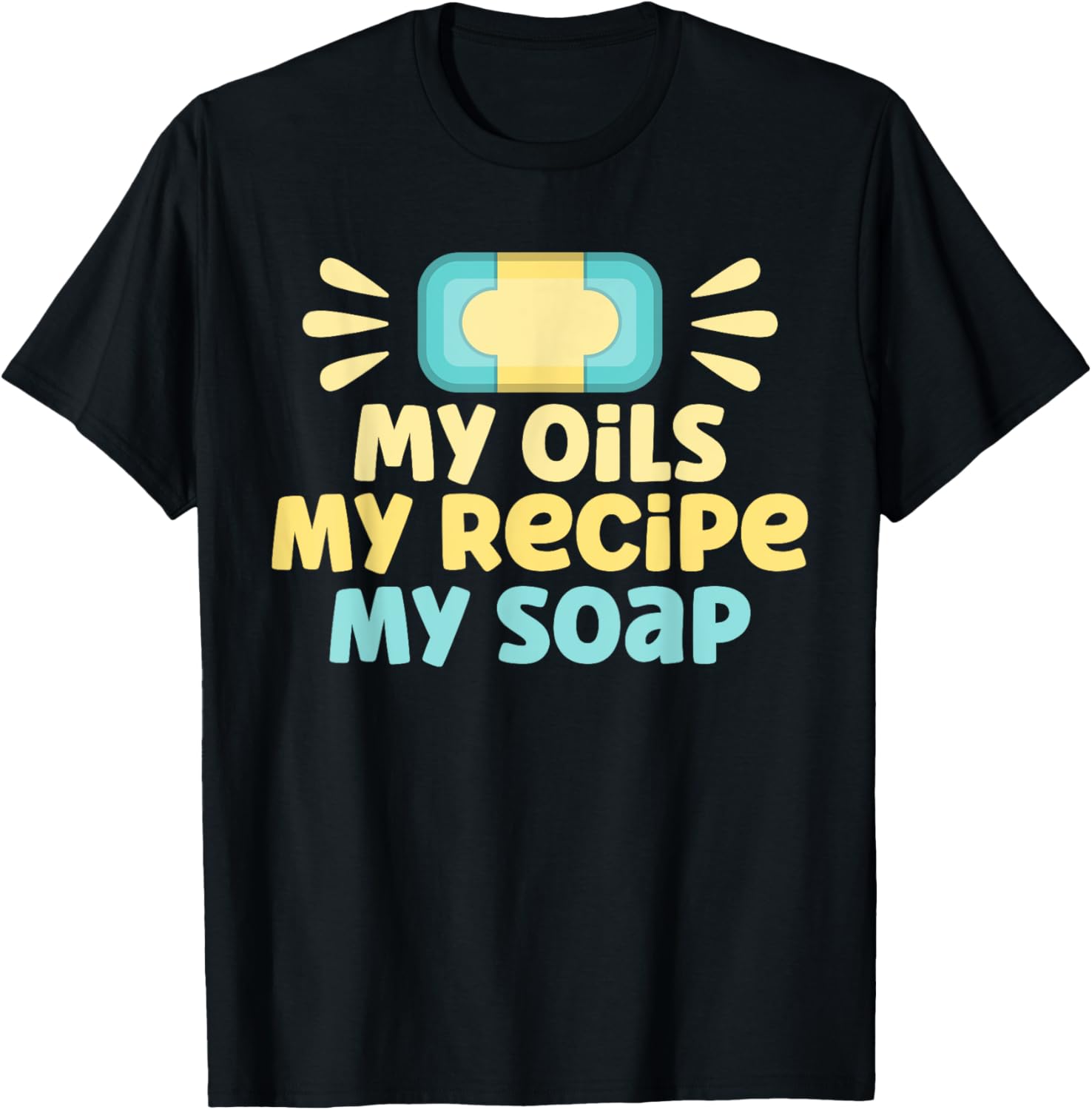 Soap Making Lovers My Oils My Recipe My Soap Maker Apparel | Best Seller Pick | Perfect Gift Idea