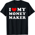 I Love My Money Maker, I Heart My Money Maker Apparel | US Viral Style | Perfect Gift Idea