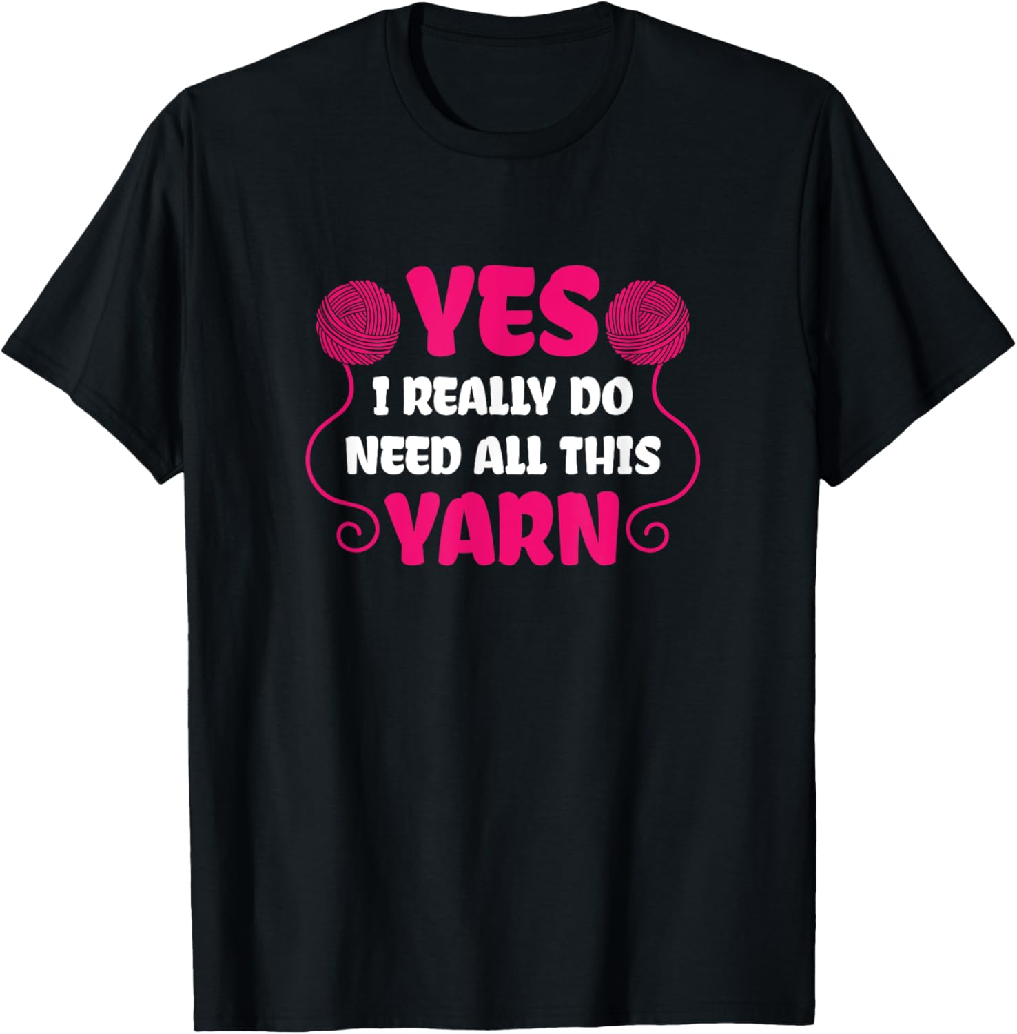 I REALLY NEED ALL THIS YARN T-SHIRT FUNNY KNITTING T SHIRT T-Shirt | Viral US Pick | Perfect for Crafters
