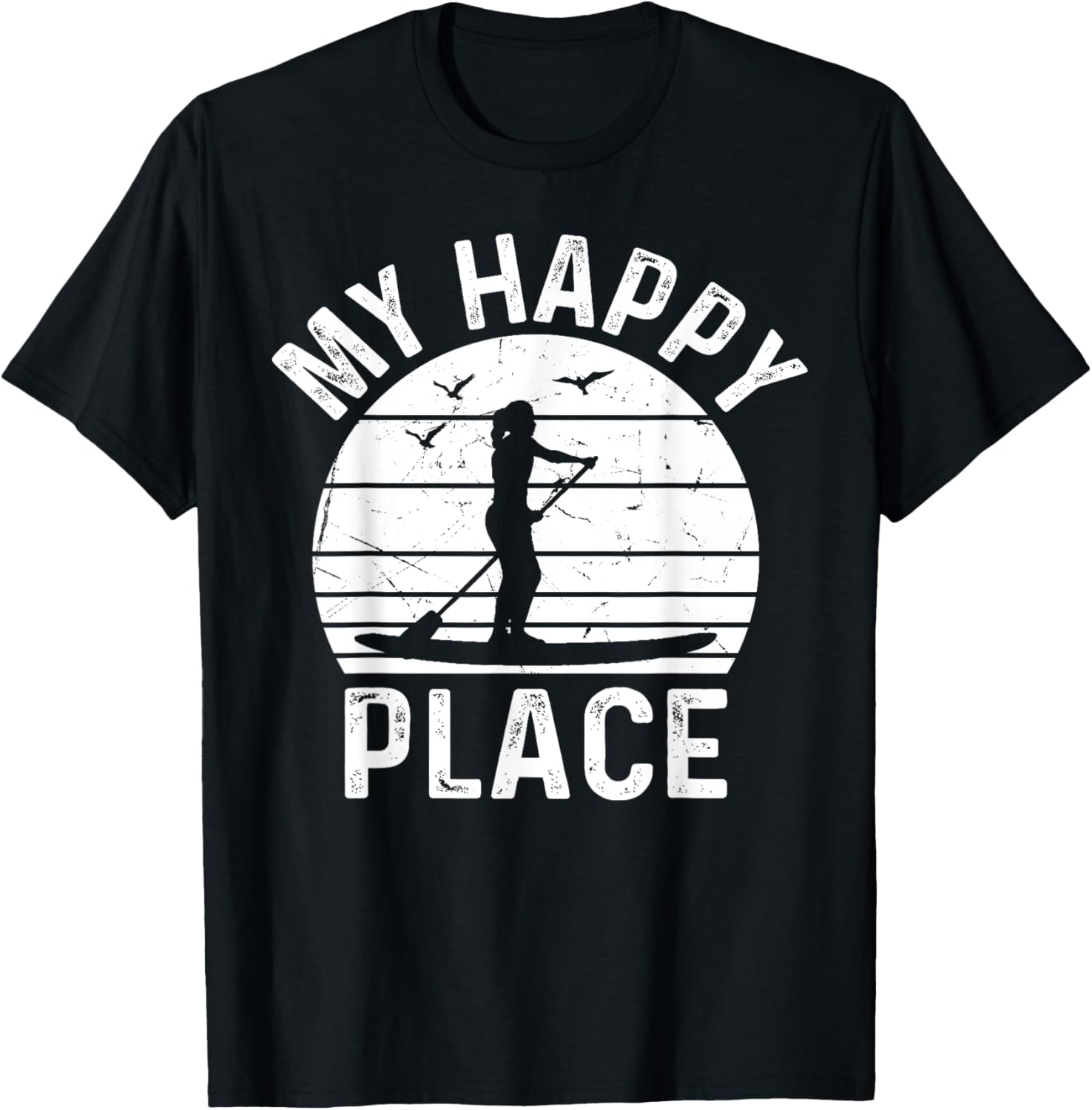 Stand Up Paddle Board Water Sports SUP Girl My Happy Place Apparel | High Search Volume | Top Rated Comfort