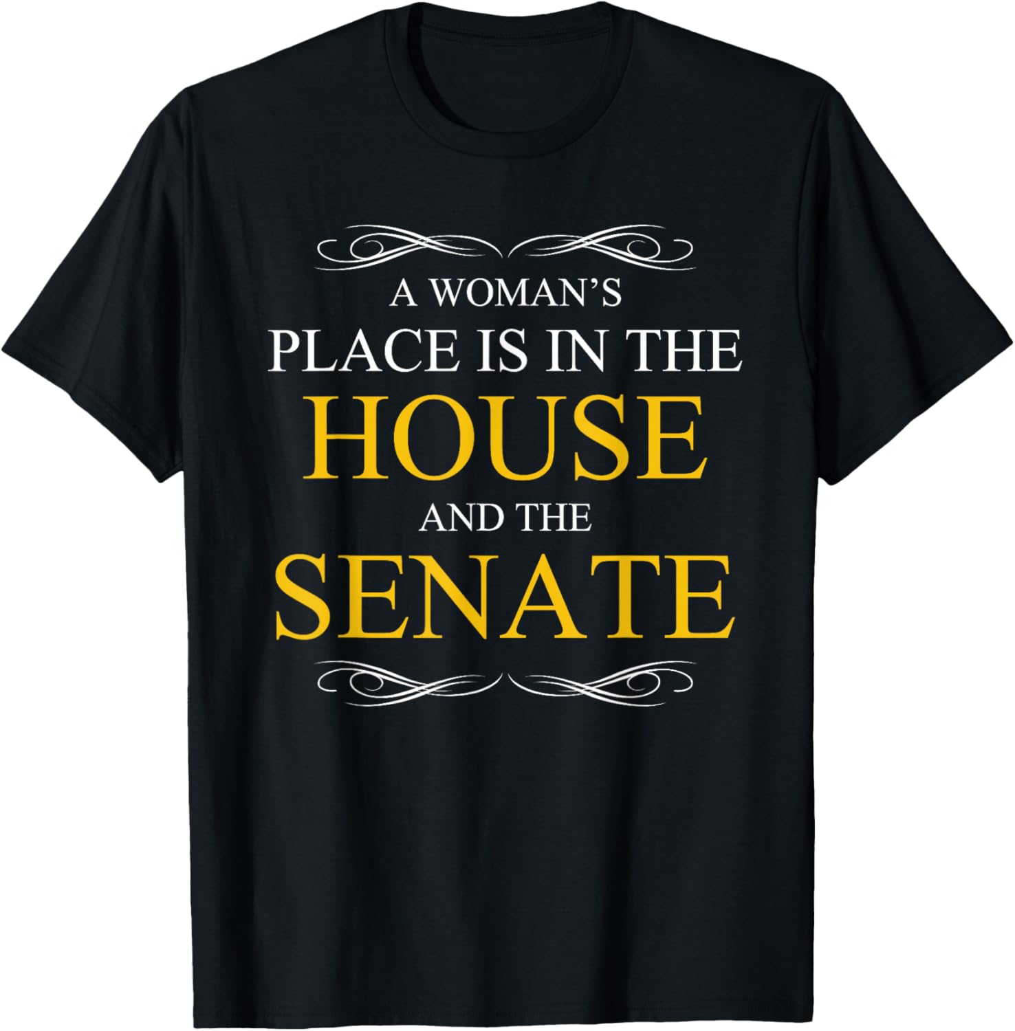 A Womans Place is in the House & Senate Gift Feminist Shirt T-Shirt | Premium Quality | Perfect Gift Choice
