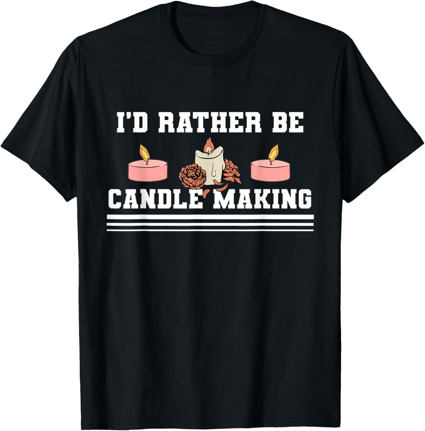 I'd Rather Be Candle Making Candle Maker Apparel | High Search Volume | Comfort Daily Wear