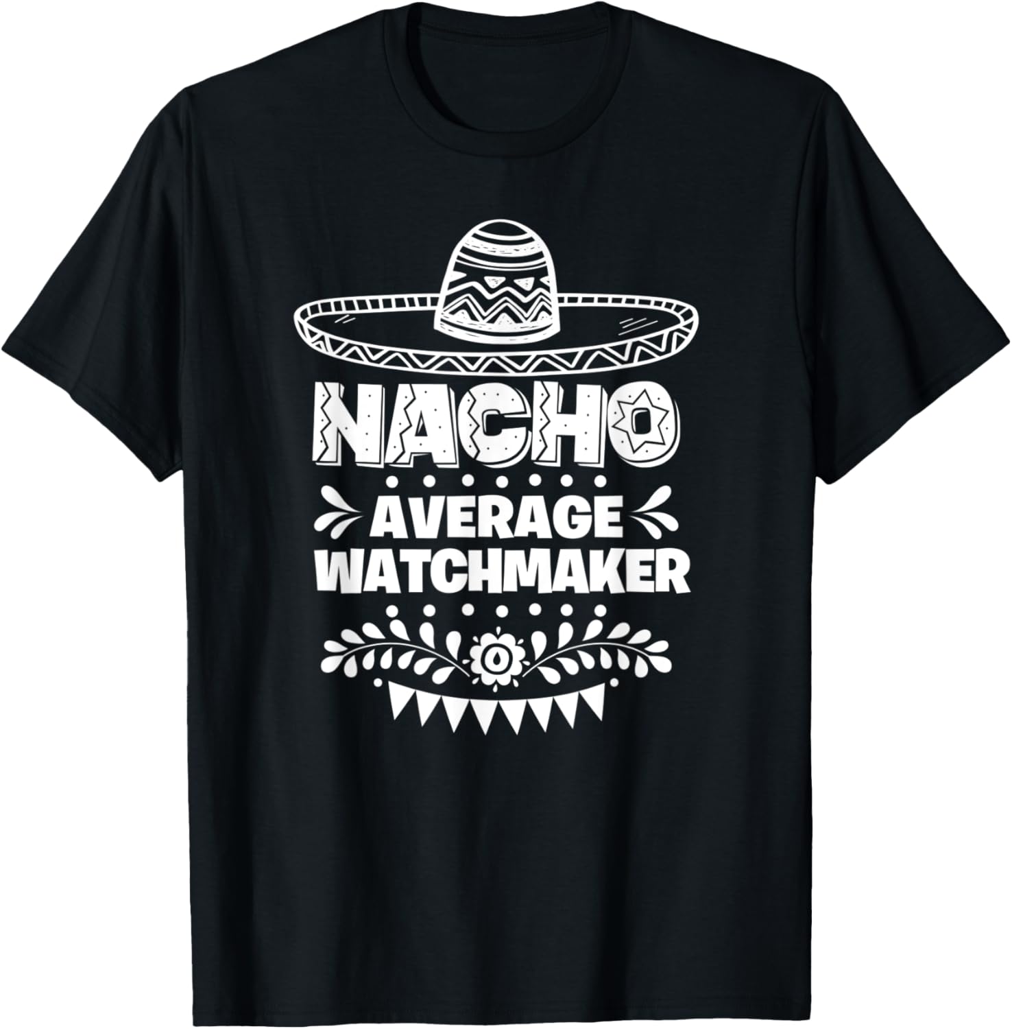 Nacho Average Watchmaker Fun Gift Cinco De Mayo Apparel | High Search Volume | Perfect Gift Idea