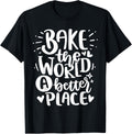 Funny Baking Quote Cooking - Bake The World a better place Apparel | Bestseller Style | Customer Favorite