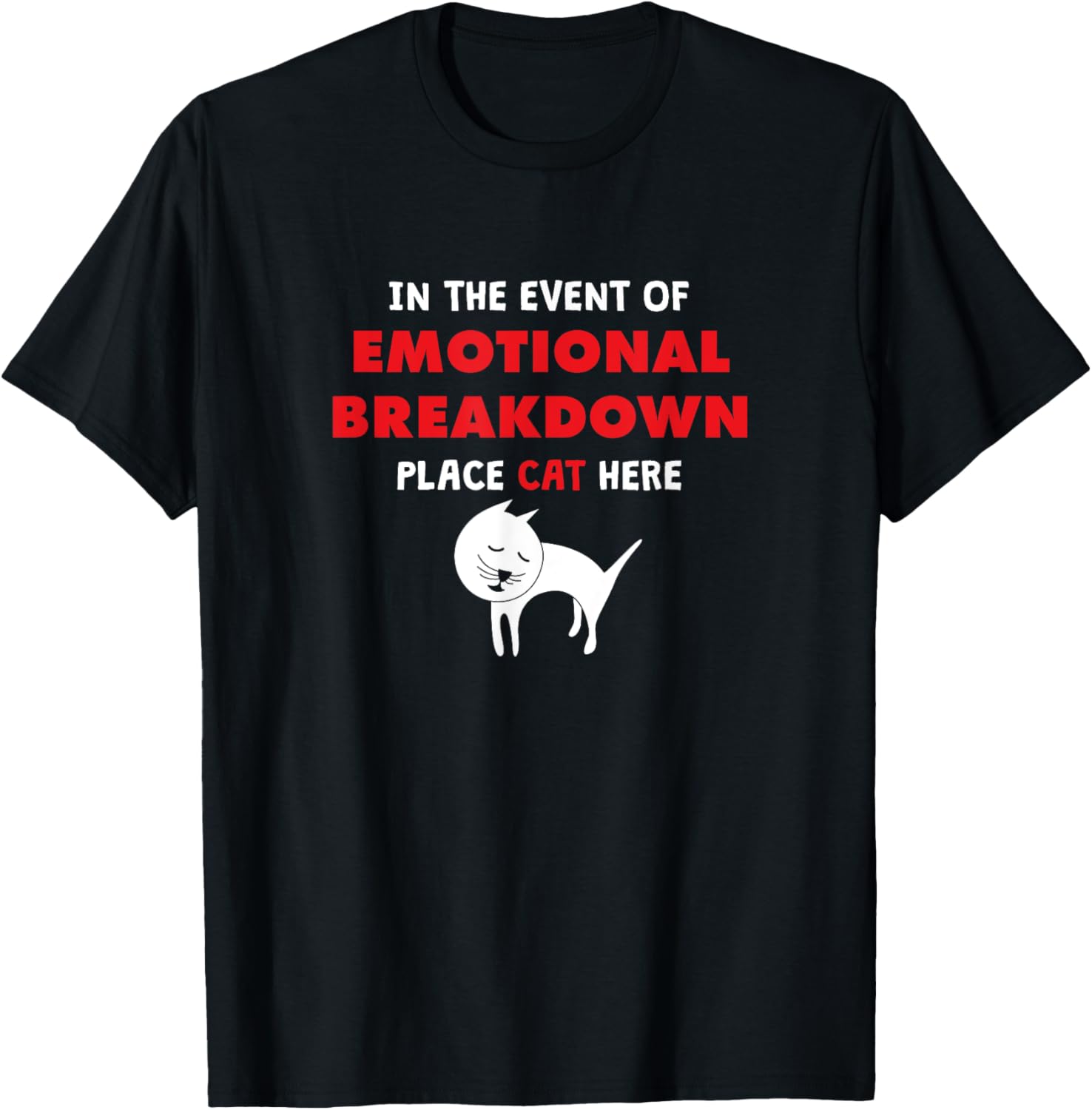 IN THE EVENT OF EMOTIONAL BREAKDOWN PLACE CAT HERE T SHIRT Men Women Kids T-Shirt | Premium Quality | Perfect Gift Choice