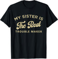 My Sister Is The Real Trouble Maker Funny Sarcastic Brother Apparel | High Search Volume | Aesthetic Fit