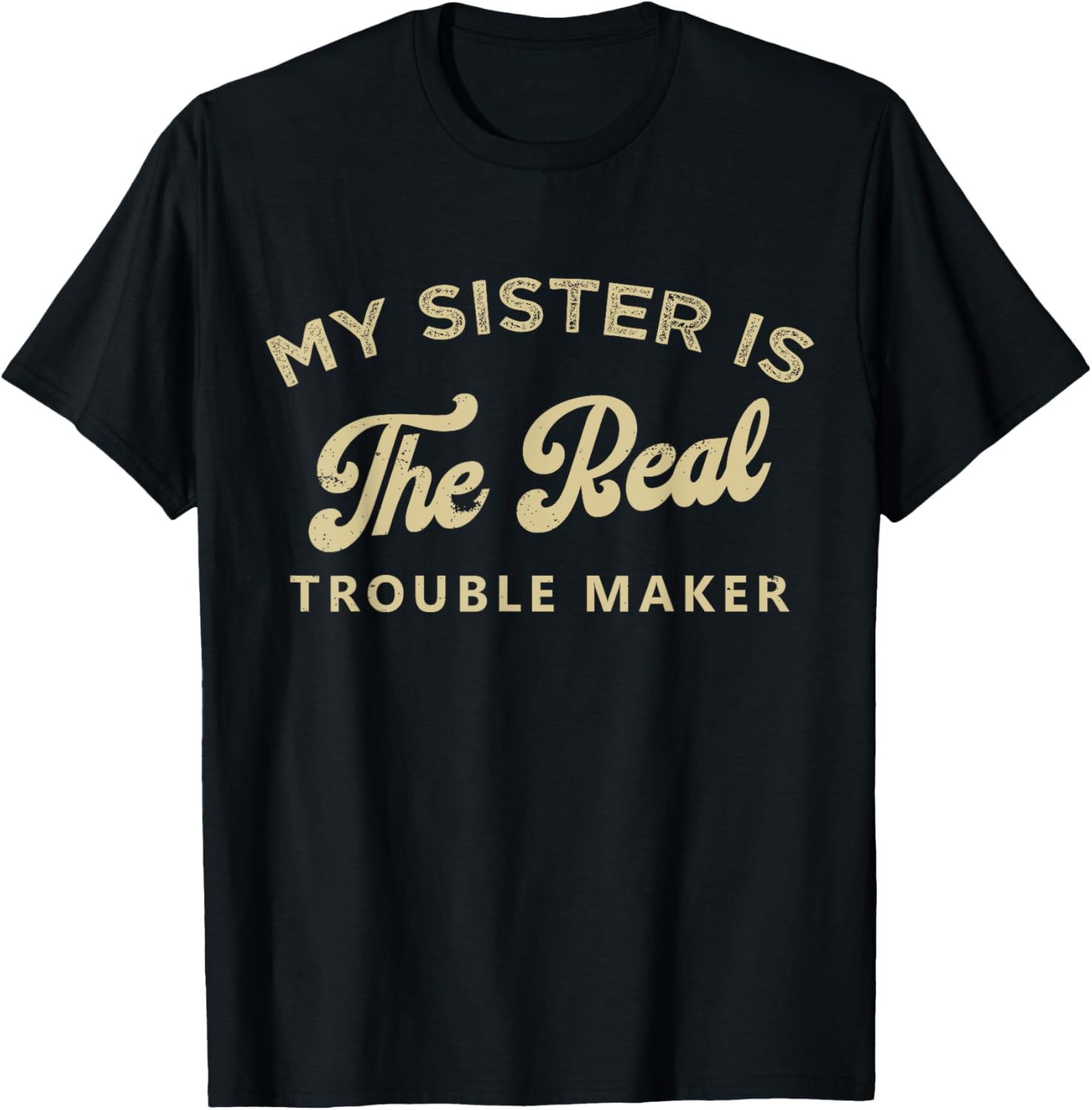 My Sister Is The Real Trouble Maker Funny Sarcastic Brother Apparel | High Search Volume | Aesthetic Fit