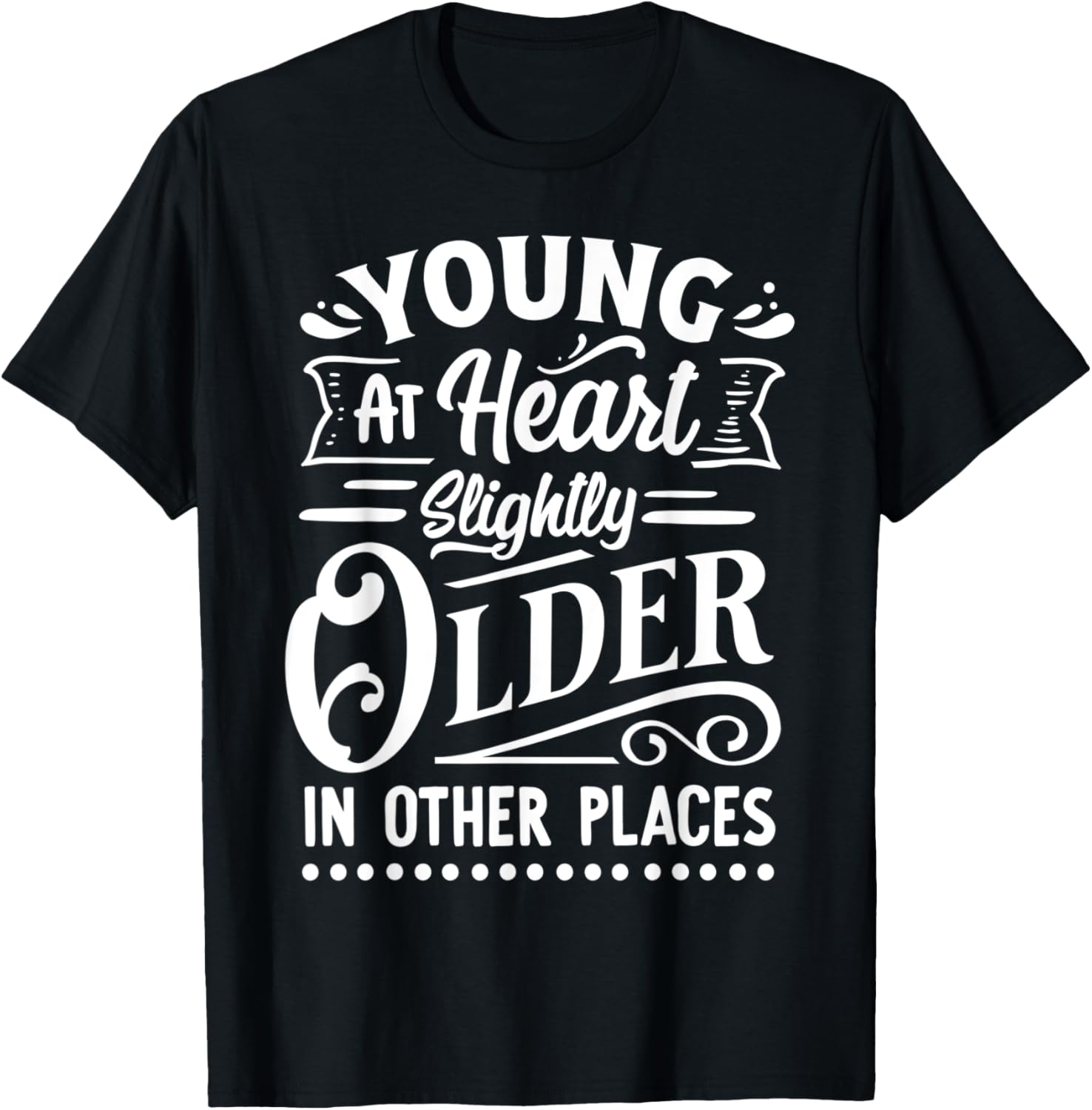 Young At Heart - Slightly Older In Other Places - Funny Apparel | US Viral Pick | Top Rated Comfort