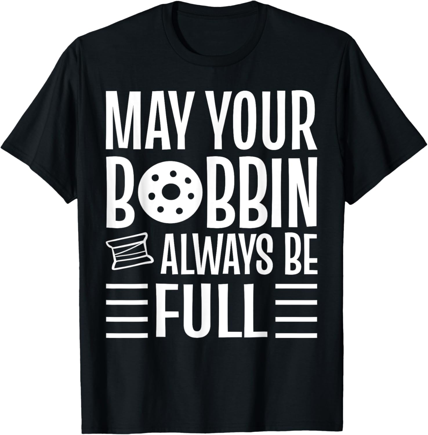 May Your Bobbin Always Be Full Garment Maker Apparel | US Viral Style | Must-Have Style