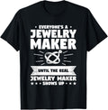Everyone's A Jewelry Maker Until The Real Jewelry Maker Apparel | Best Seller Pick | Aesthetic Fit
