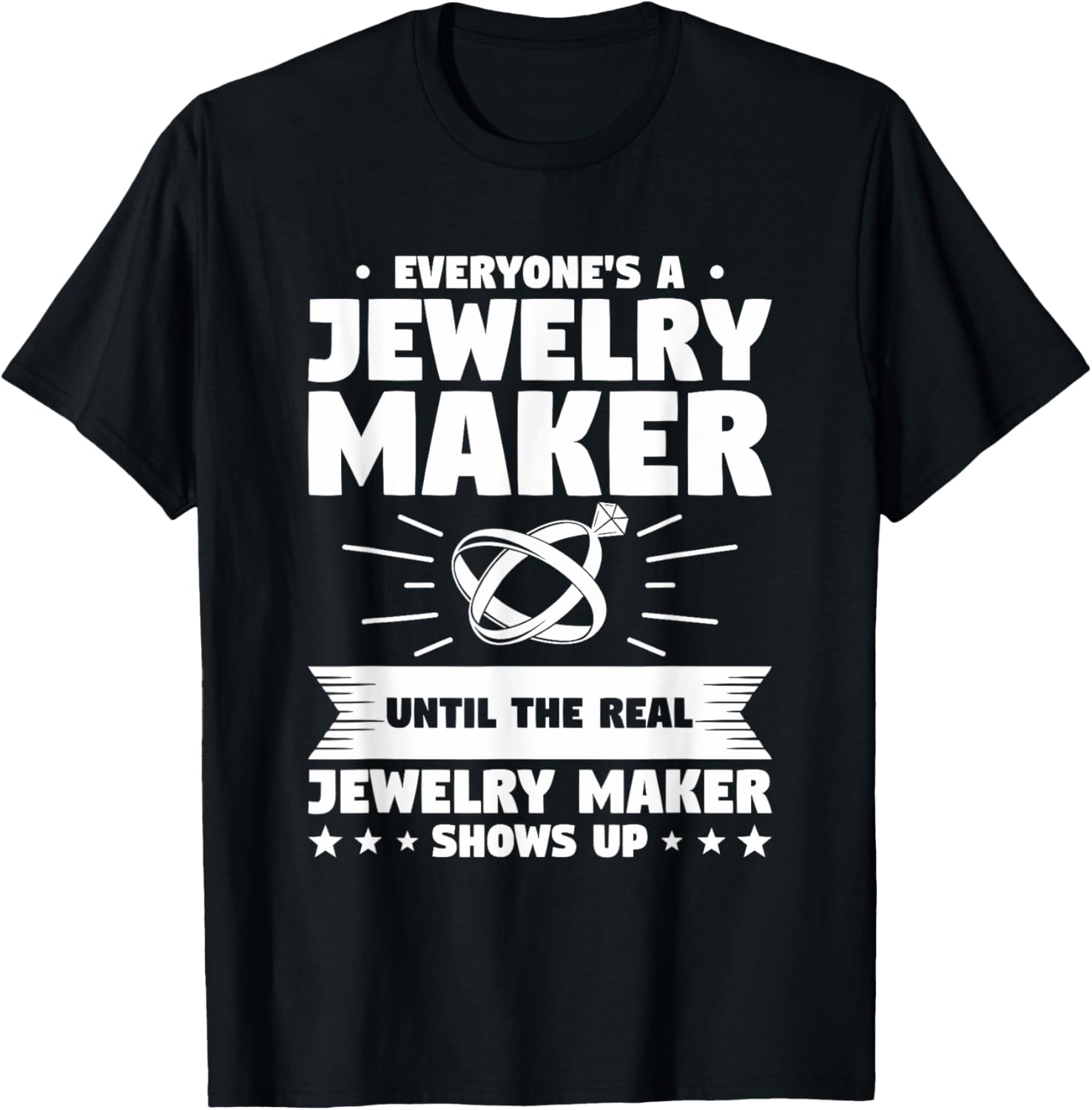 Everyone's A Jewelry Maker Until The Real Jewelry Maker Apparel | Best Seller Pick | Aesthetic Fit