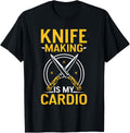 Knife Making Is My Cardio Lover Maker Knives Hobby Apparel | High Search Volume | Comfort Daily Wear
