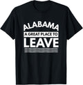 Funny Alabama A Great Place To Leave, Sarcastic Alabama Gift Apparel | Trending 2025 | Perfect Gift Choice