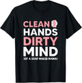Clean Hands, Dirty Mind Of A Soap Maker Mama Apparel | US Viral Style | Perfect Gift Idea