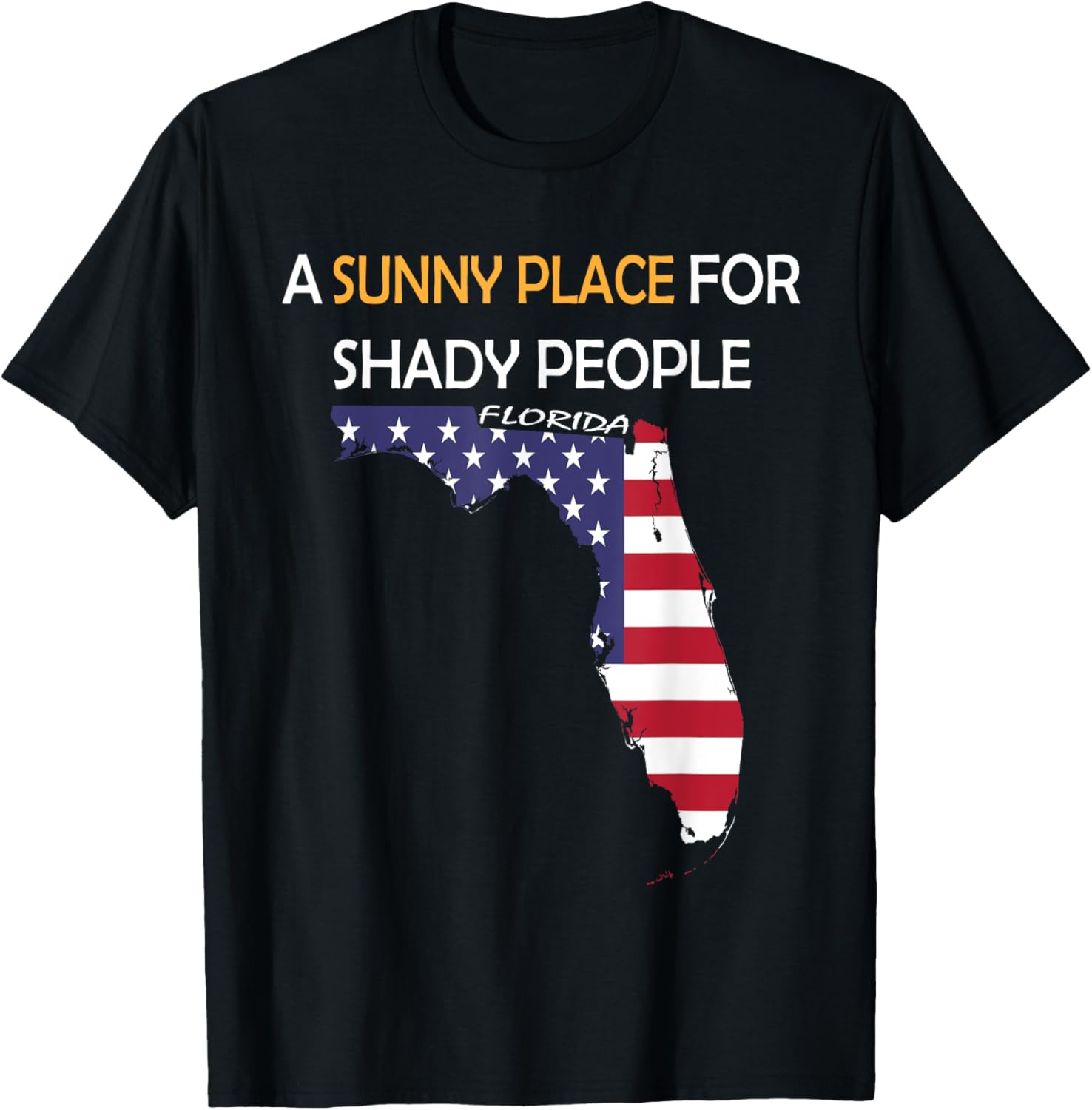 Funny Florida Description A Sunny Place For Shady People Apparel | Premium Quality | Customer Favorite