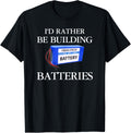 I'd Rather Be Building Batteries Battery Maker Apparel | High Search Volume | Aesthetic Fit