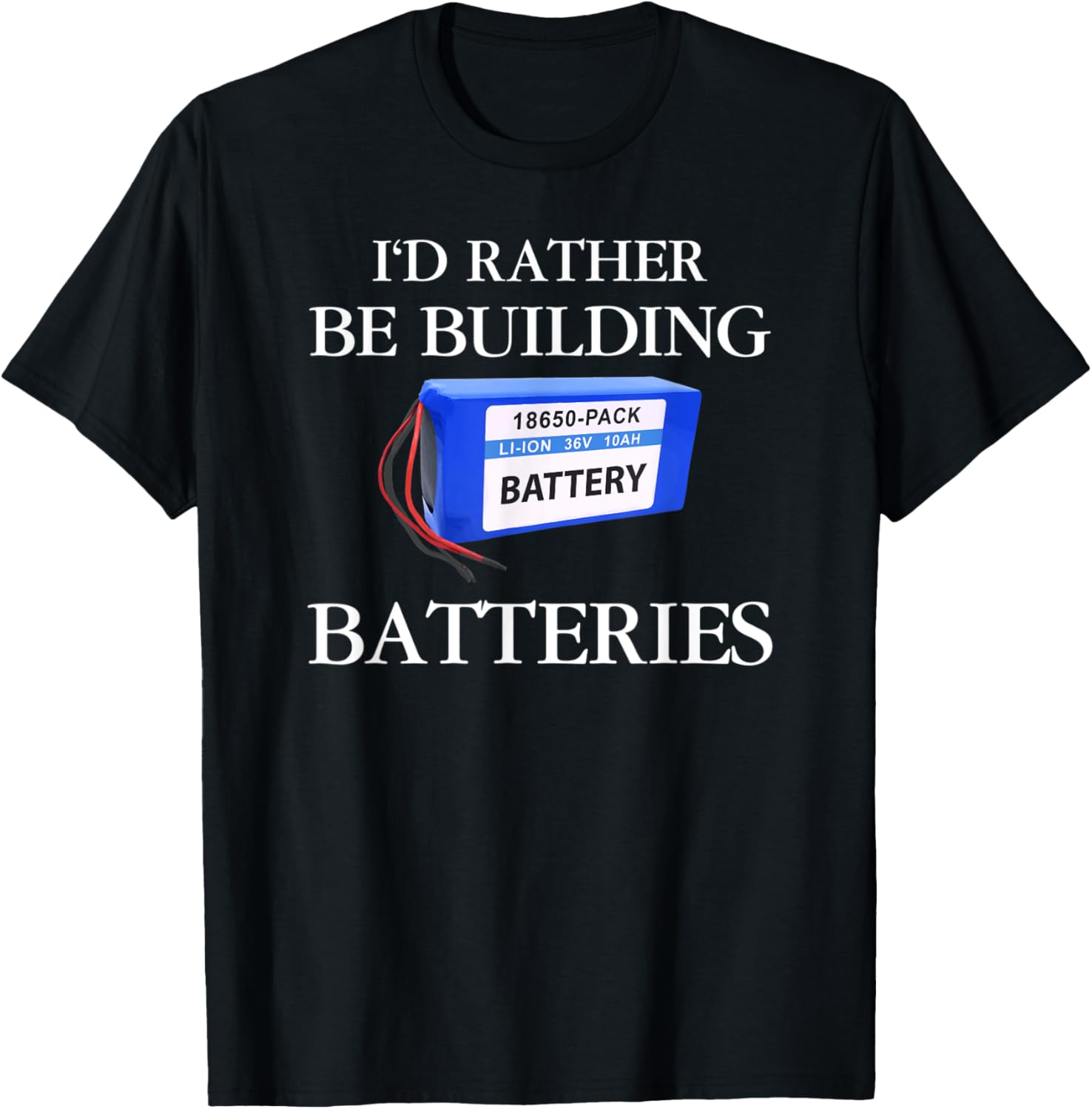 I'd Rather Be Building Batteries Battery Maker Apparel | High Search Volume | Aesthetic Fit