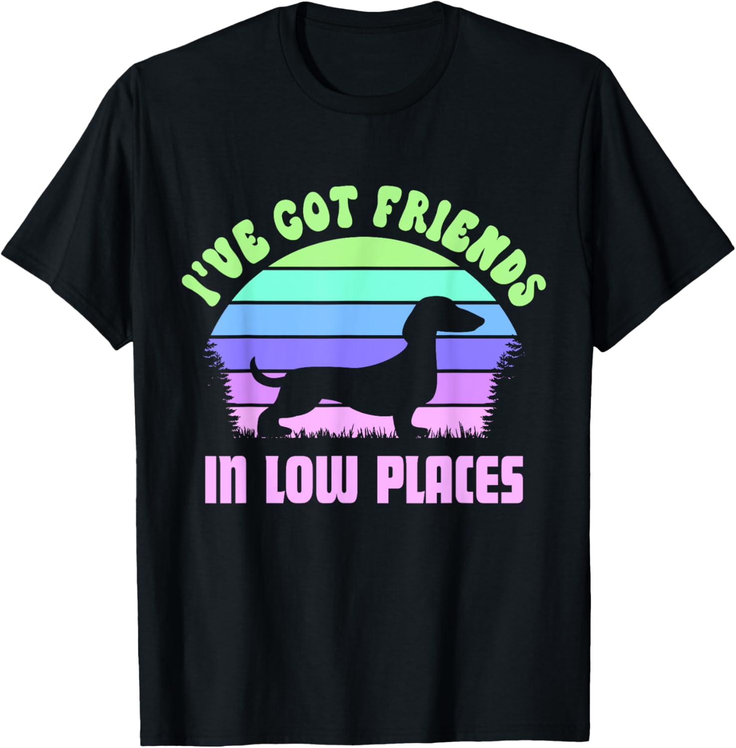 I've Got Friends In Low Places funny Dachshund Wiener Dog Men Women Kids Apparel | Trending 2025 | Top Rated Comfort