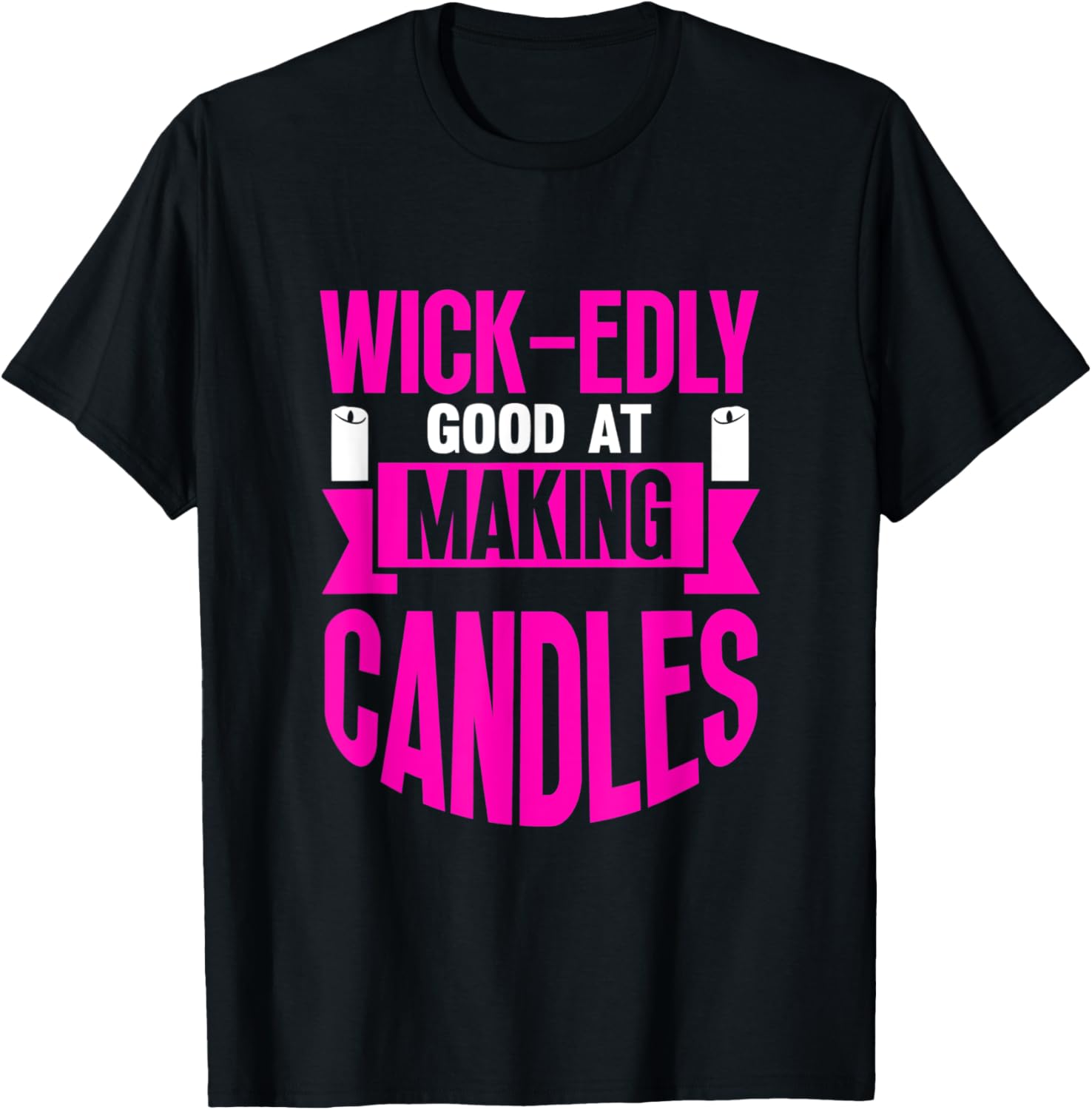 Wick-edly Good at Making Candles Candle Maker Mom Apparel | Trending 2025 | Comfort Daily Wear