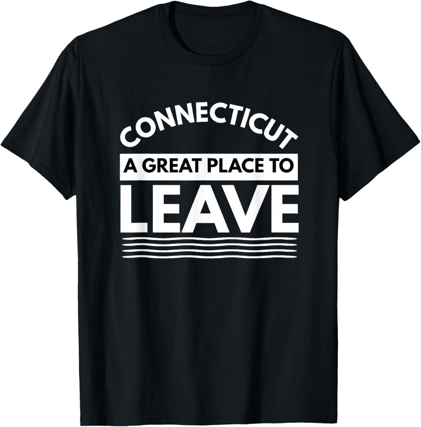Funny Connecticut A Great Place To Leave Connecticut Sarcasm Apparel | US Viral Pick | Aesthetic Casual Look