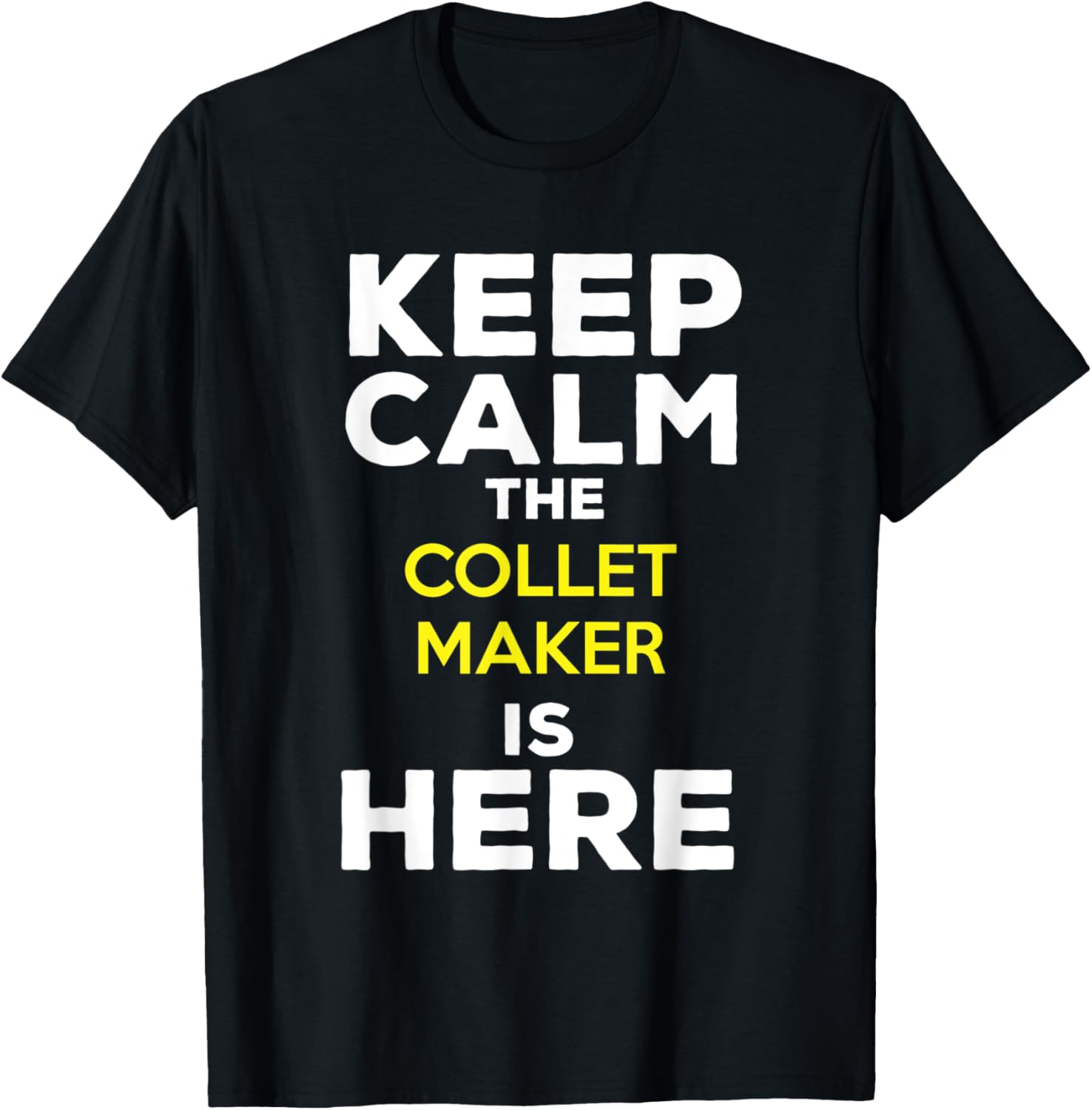 Keep Calm The Collet Maker Is Here Apparel | Premium Quality | Perfect Gift Idea