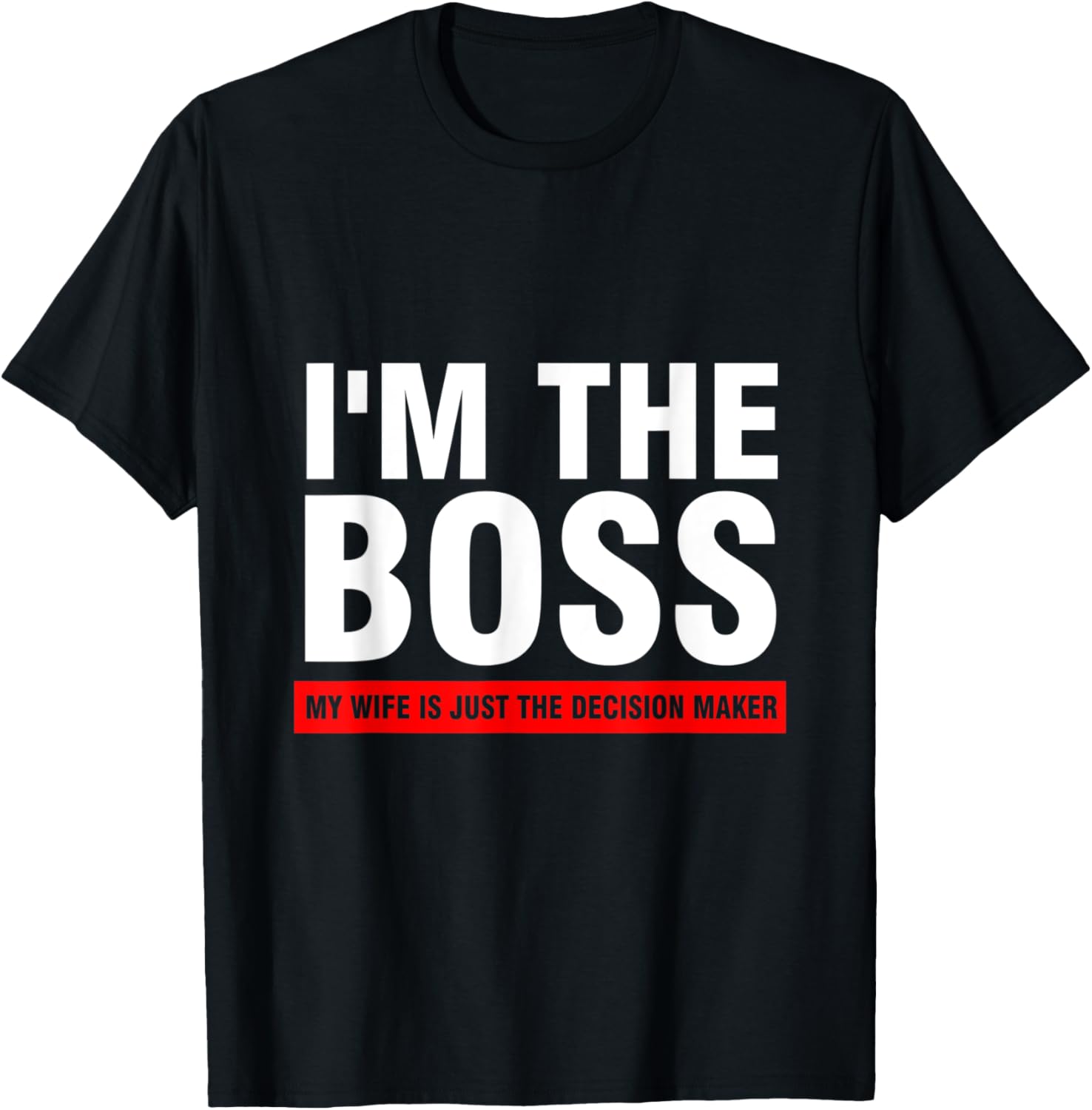 I'm the boss my wife is just the decision maker Apparel | High Search Volume | Comfort Daily Wear
