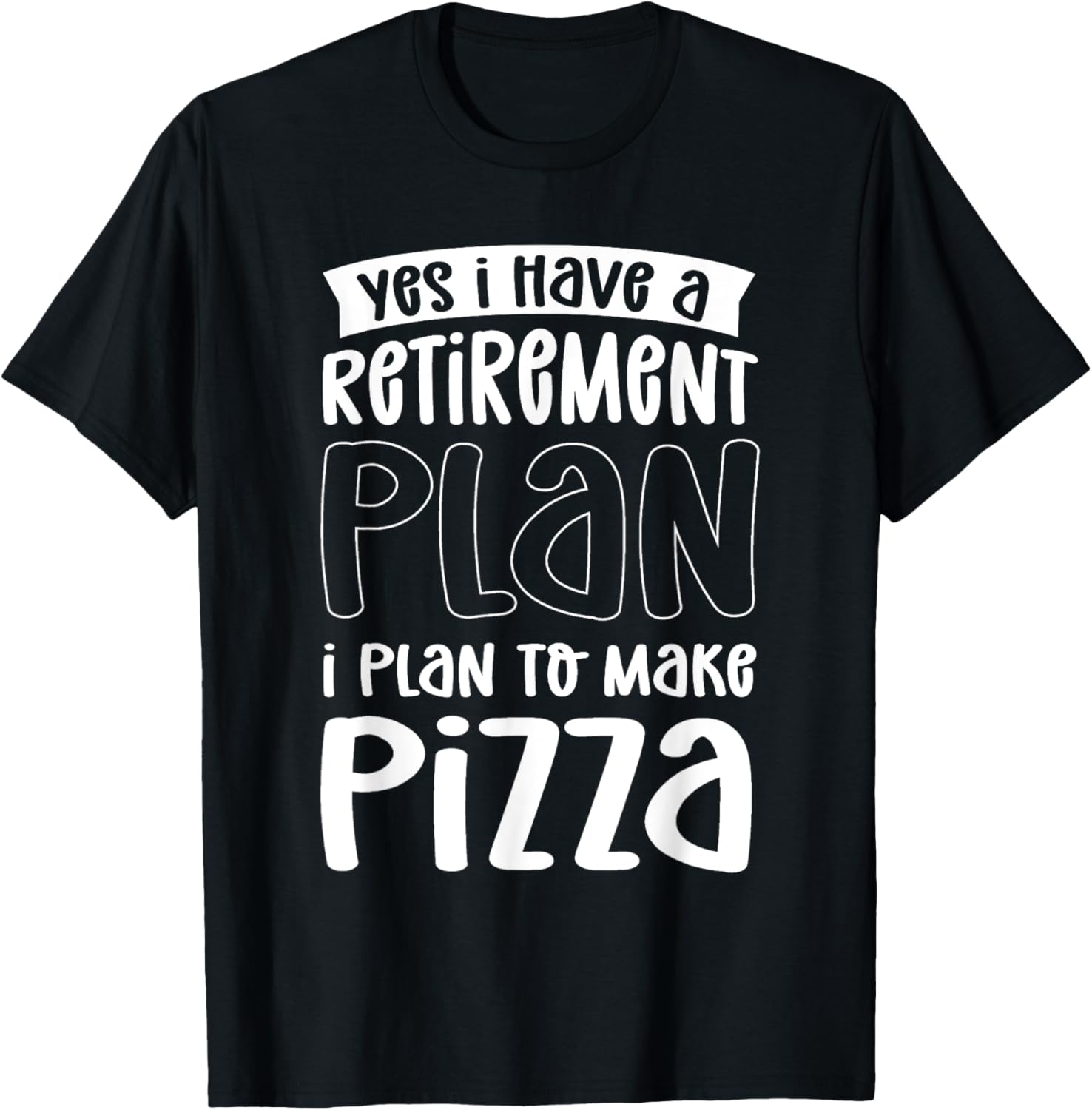 Yes I Have A Retirement Plan. I Plan To Make Pizza Maker Apparel | Premium Quality | Comfort Daily Wear