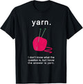 Yarn. The Answer Is Yarn T-Shirt for Knitters & Crocheters T-Shirt | Top Rated | Best Seller Choice