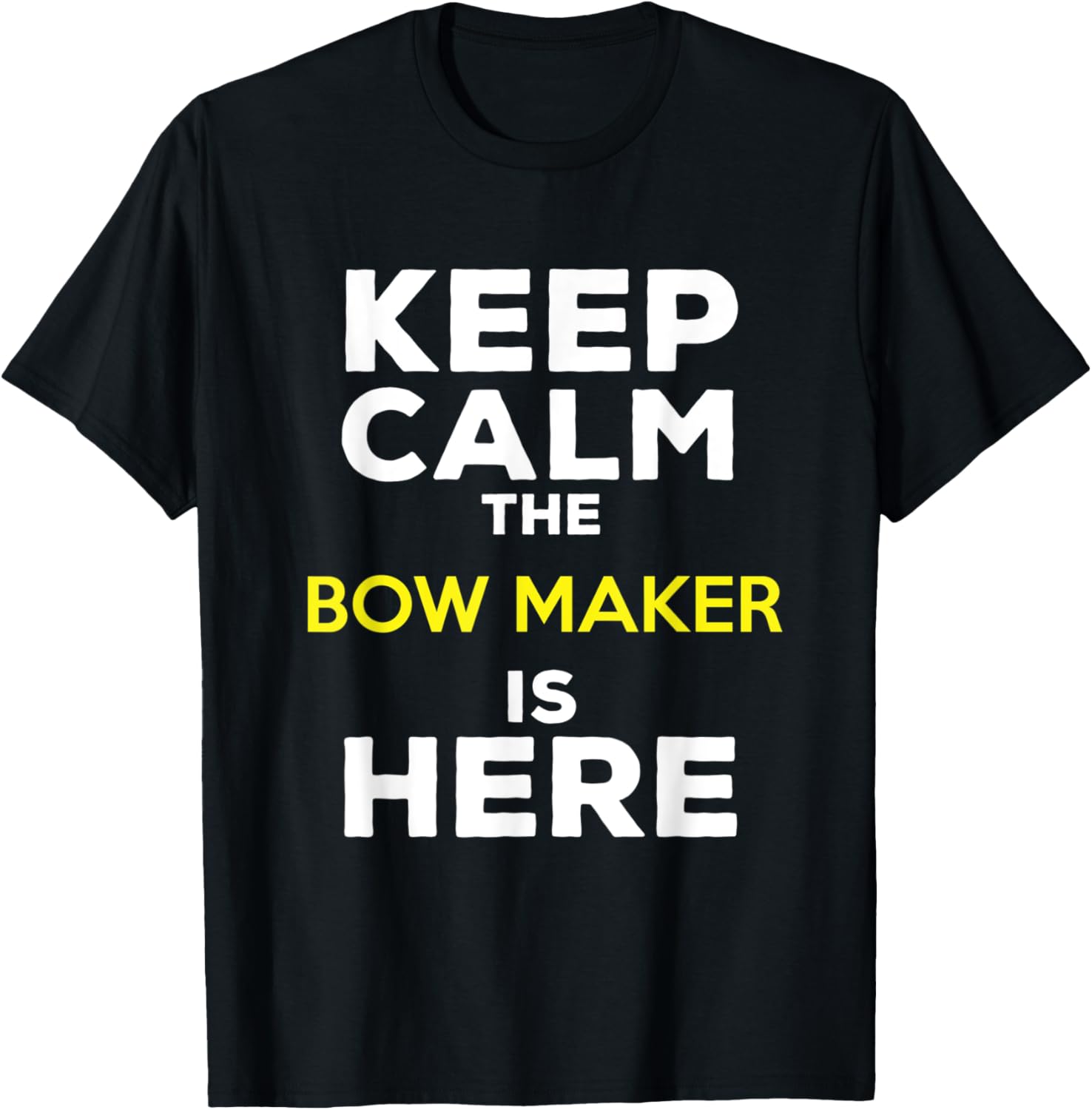 Keep Calm The Bow Maker Is Here Apparel | Trending 2025 | Perfect Gift Idea