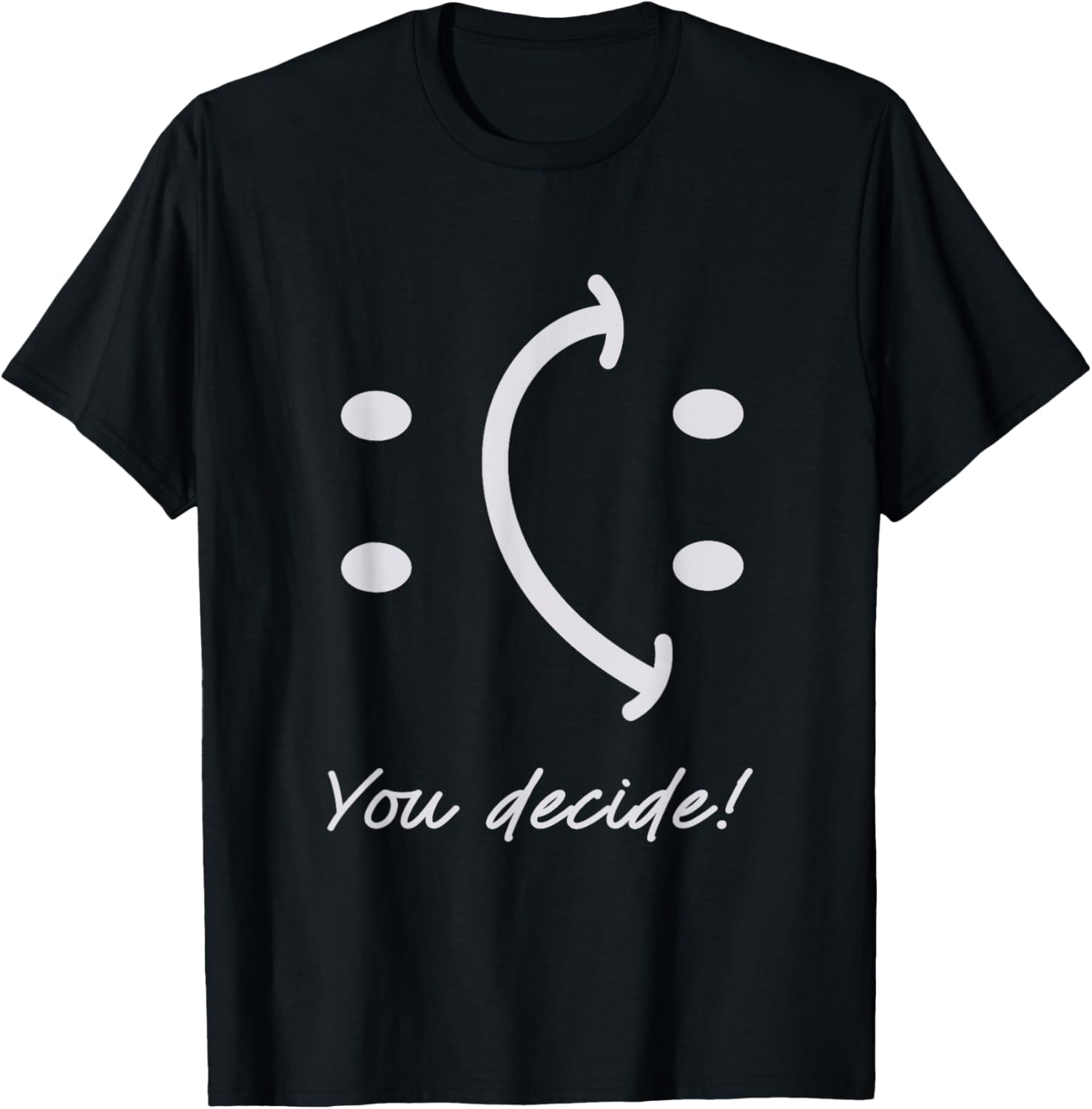Funny Smile Face You Can Decide Mood Motivationnal Quote Apparel | Viral Streetwear Style