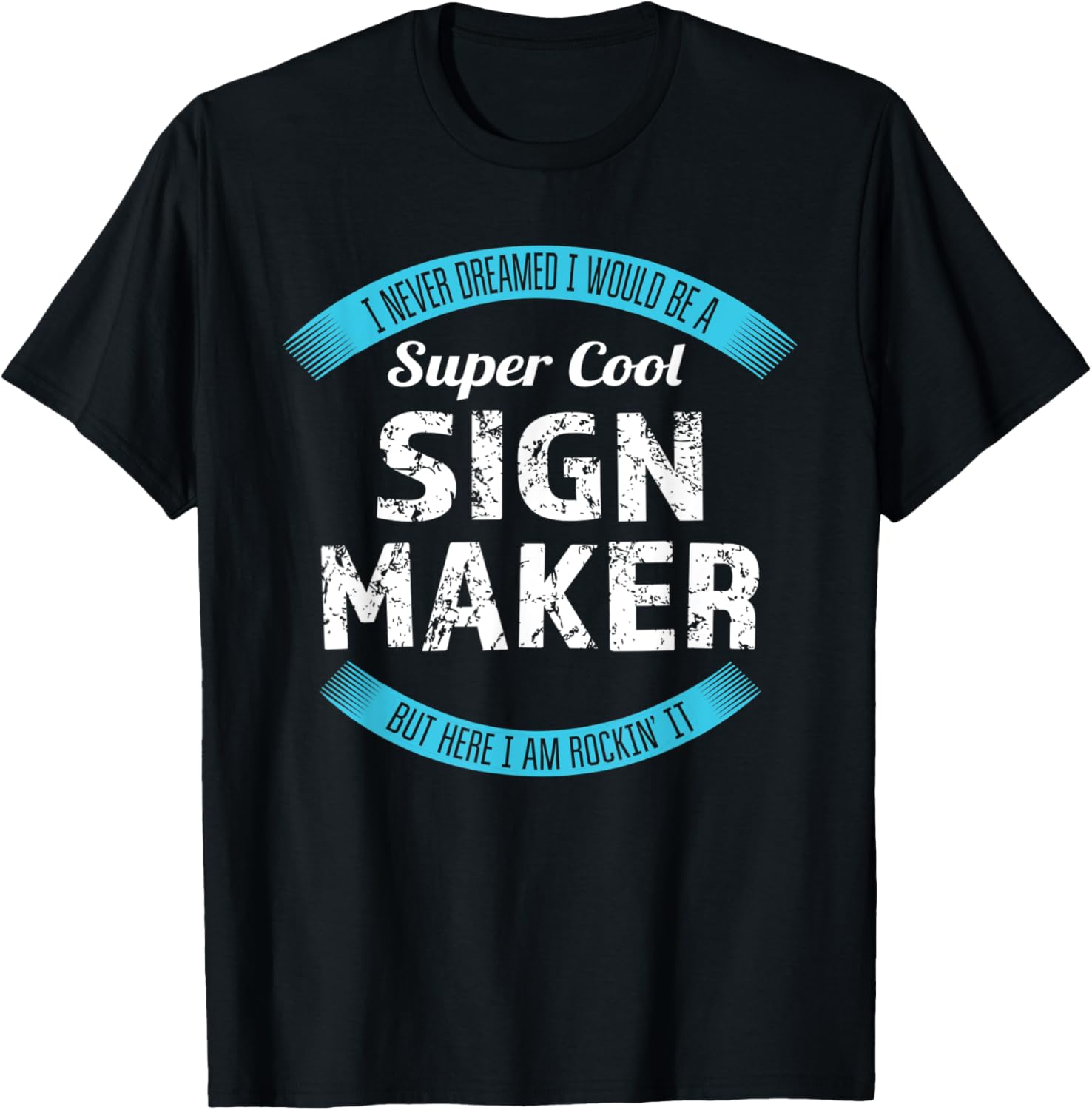 Sign Maker Tshirt Funny Appreciation T-Shirt | High Search Volume | Comfort Daily Wear