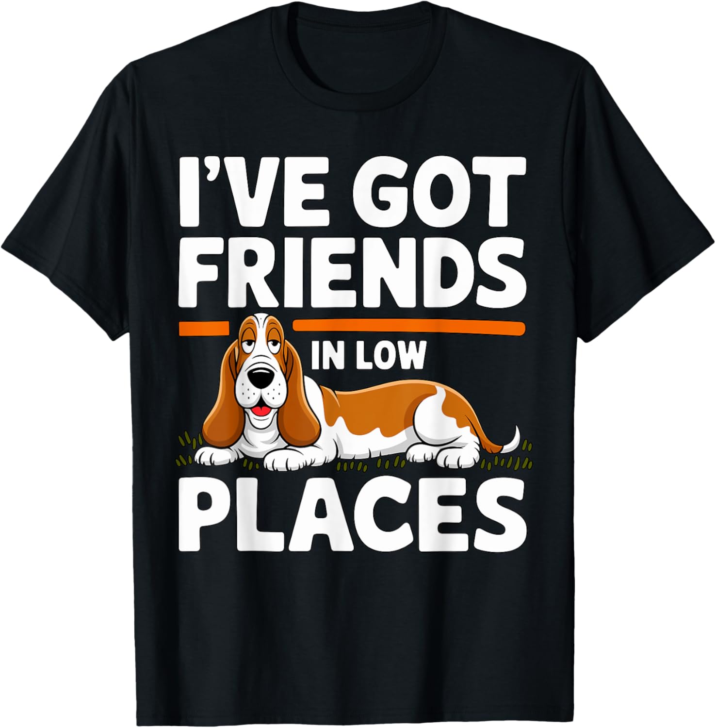 Basset Hound I've got Friends in Low Places Apparel | Bestseller Style | Perfect Gift Choice