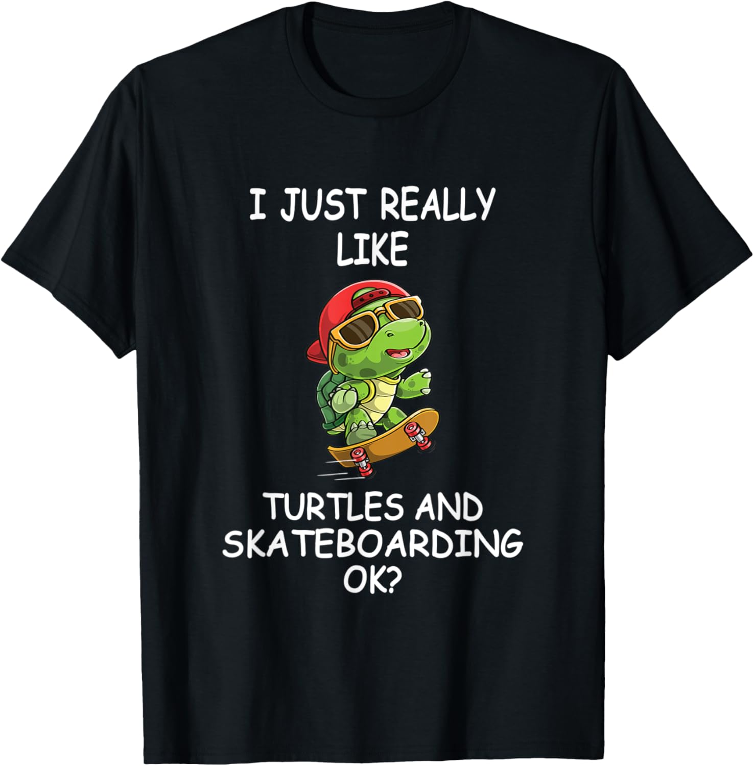 I Just Really Like Turtles And Skateboarding Ok Kids Gift Apparel | Premium Quality | Customer Favorite