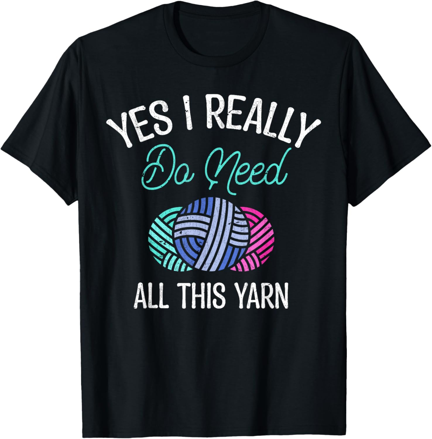 Funny Crocheter Yes I Really Do Need All This Yarn Knitting Yarn Supply | Premium Quality | Best Seller Choice