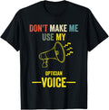 Don't Make Me Use My Optician Voice Retro Vintage Lens Maker Apparel | High Search Volume | Comfort Daily Wear