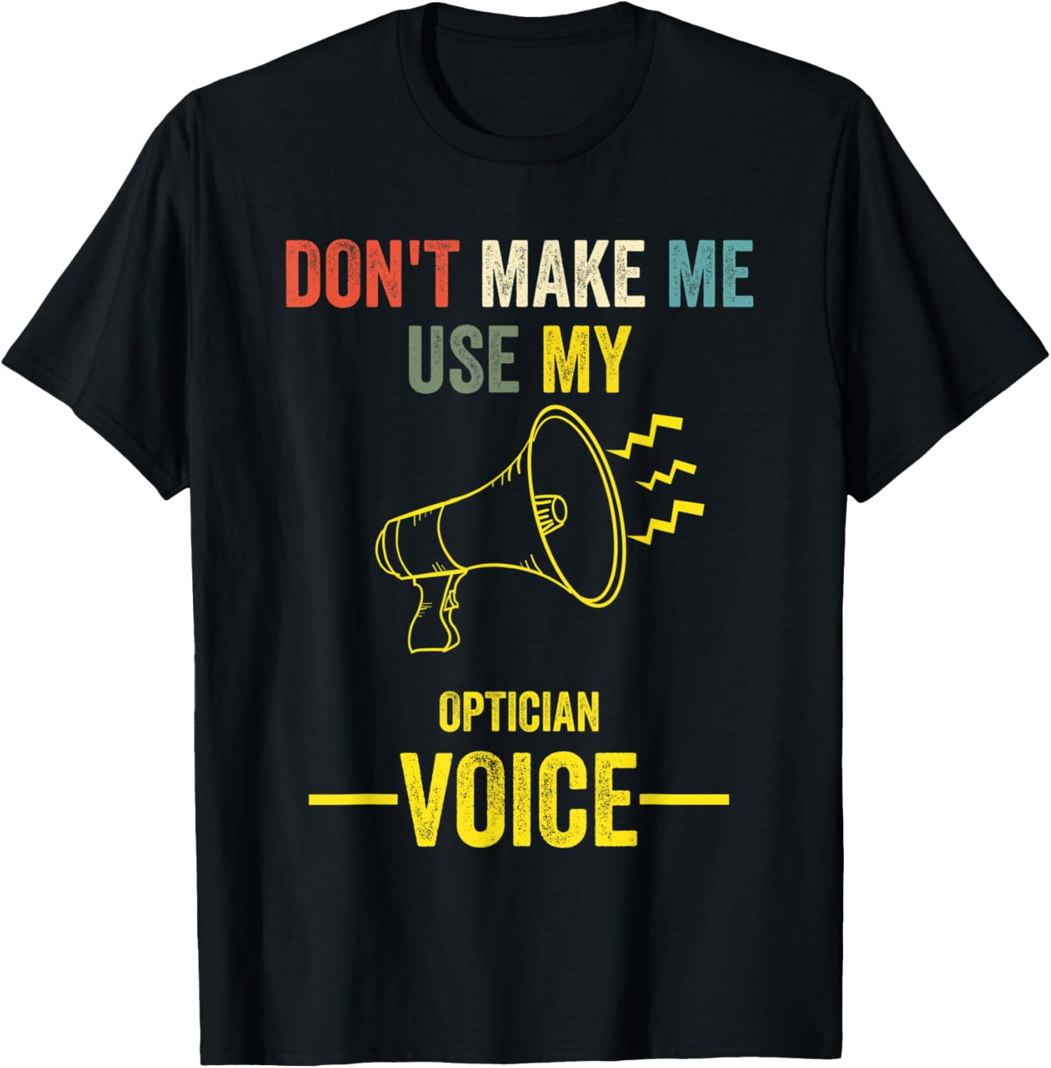 Don't Make Me Use My Optician Voice Retro Vintage Lens Maker Apparel | High Search Volume | Comfort Daily Wear